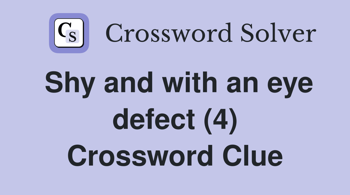 Shy and with an eye defect (4) Crossword Clue Answers Crossword Solver